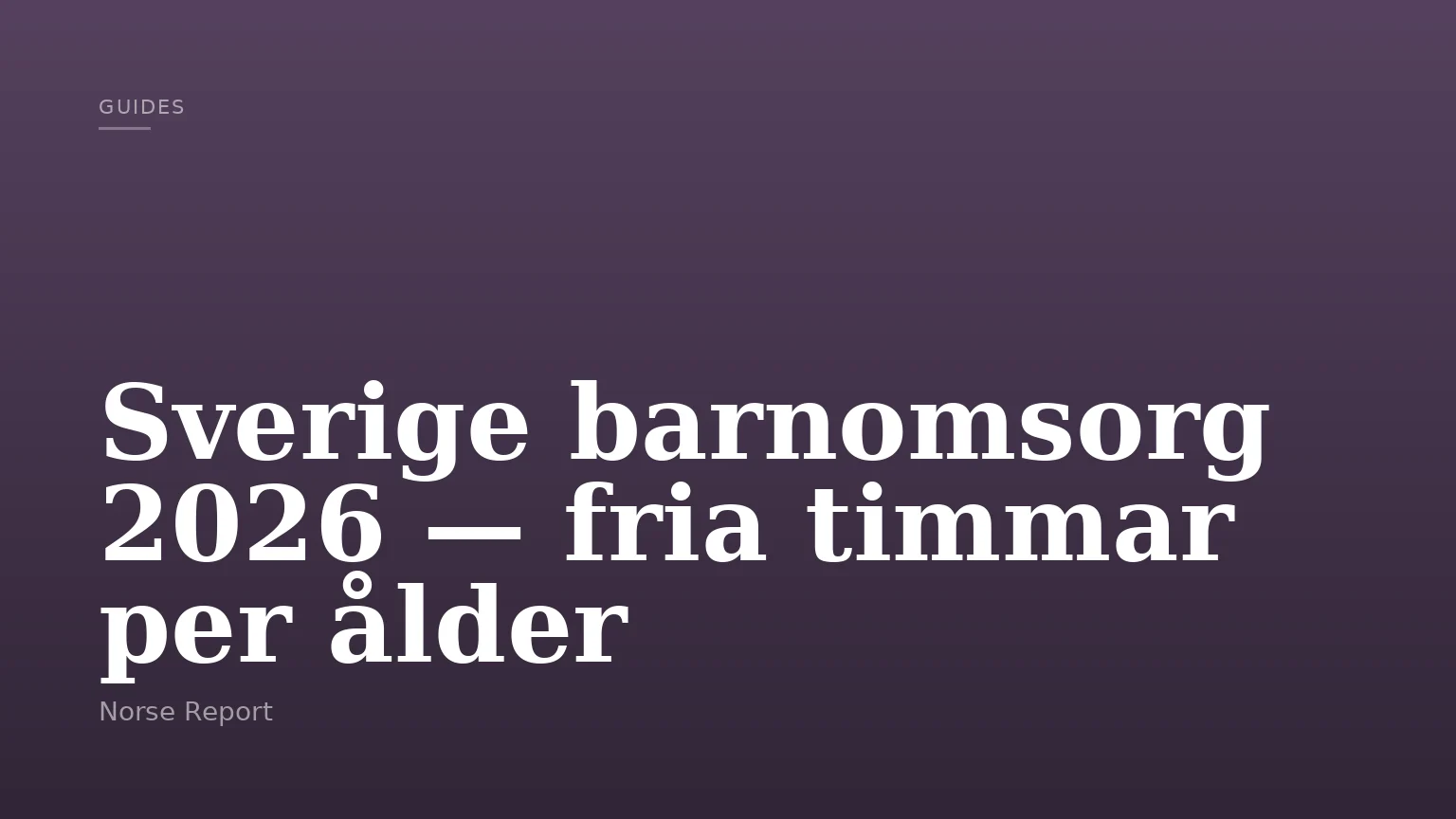 Sverige barnomsorg 2026 — fria timmar per ålder
