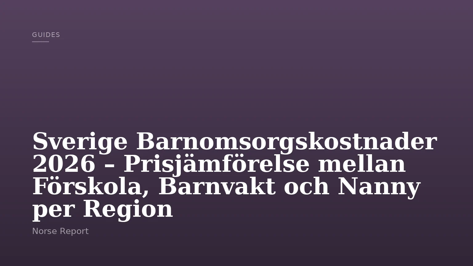 Sverige Barnomsorgskostnader 2026 – Prisjämförelse mellan Förskola, Barnvakt och Nanny per Region