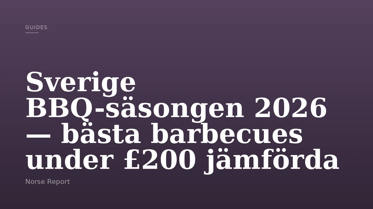 Sverige BBQ-säsongen 2026 — bästa barbecues under £200 jämförda