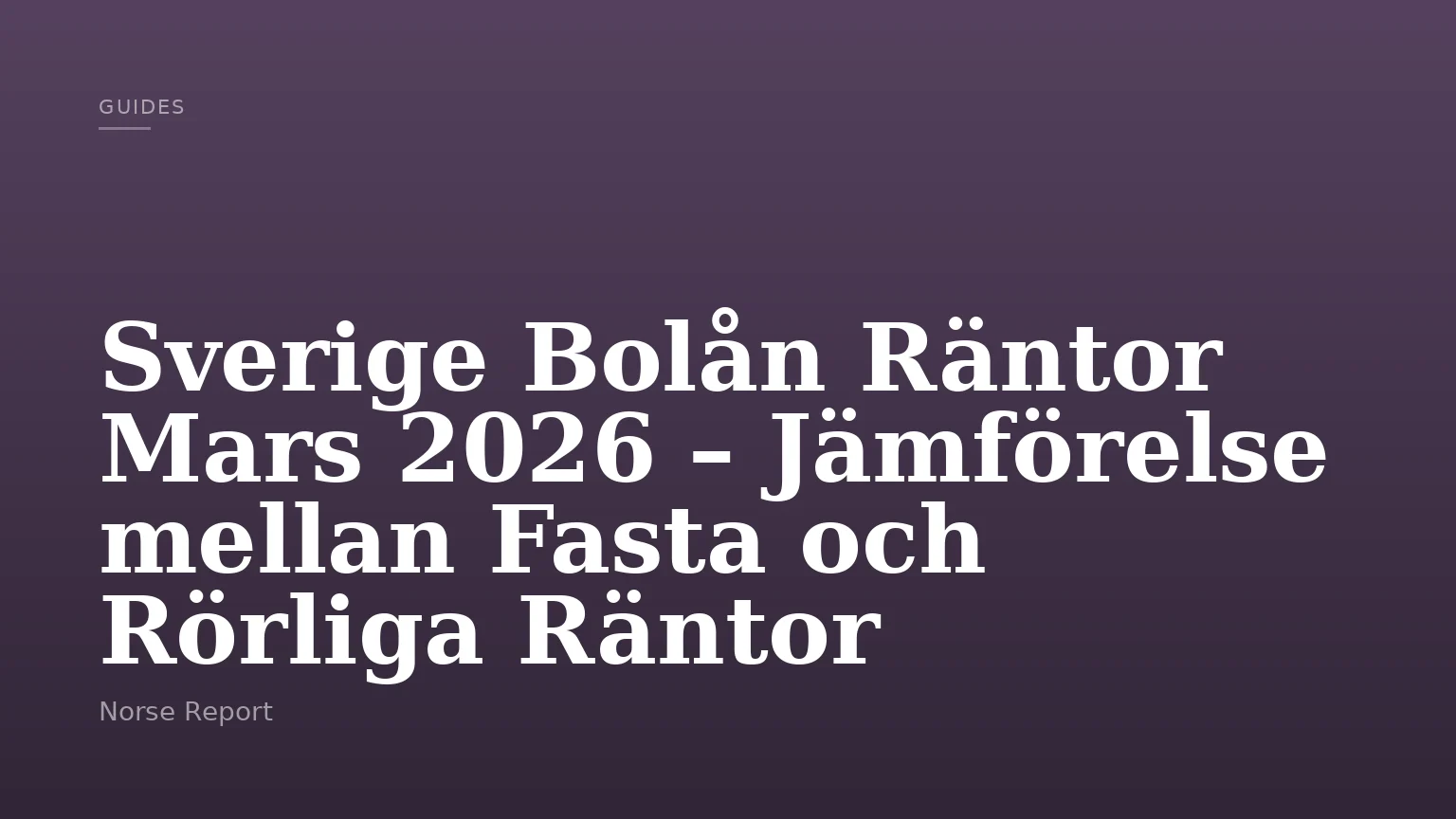 Sverige Bolån Räntor Mars 2026 – Jämförelse mellan Fasta och Rörliga Räntor