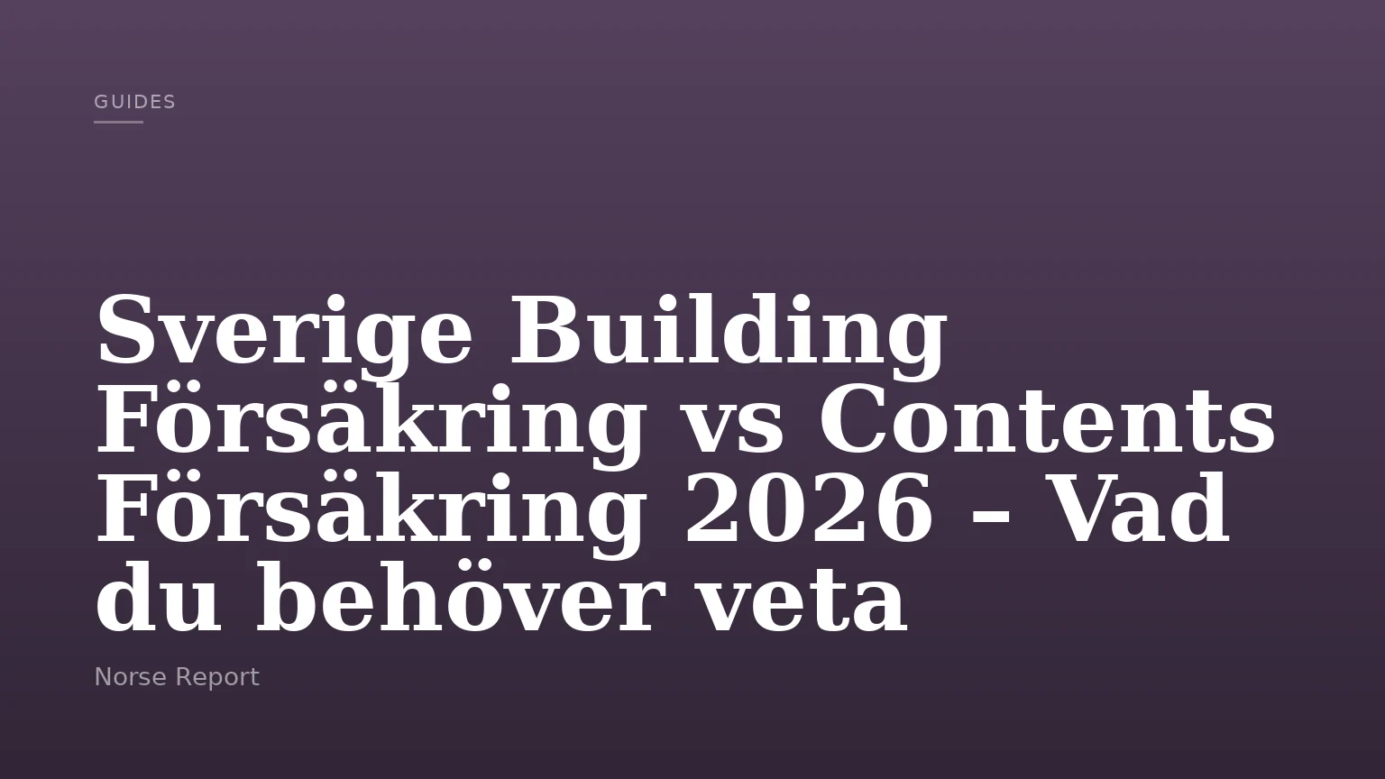 Sverige Building Försäkring vs Contents Försäkring 2026 – Vad du behöver veta