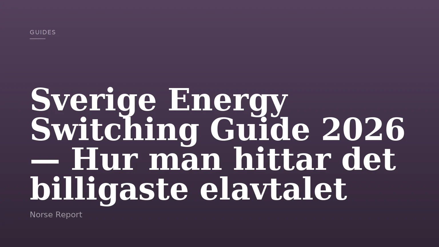 Sverige Energy Switching Guide 2026 — Hur man hittar det billigaste elavtalet