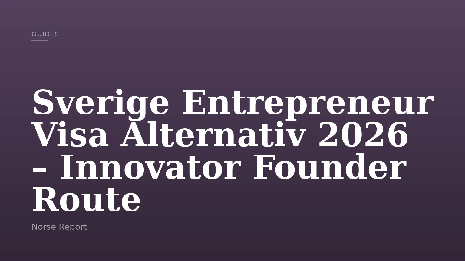 Sverige Entrepreneur Visa Alternativ 2026 – Innovator Founder Route