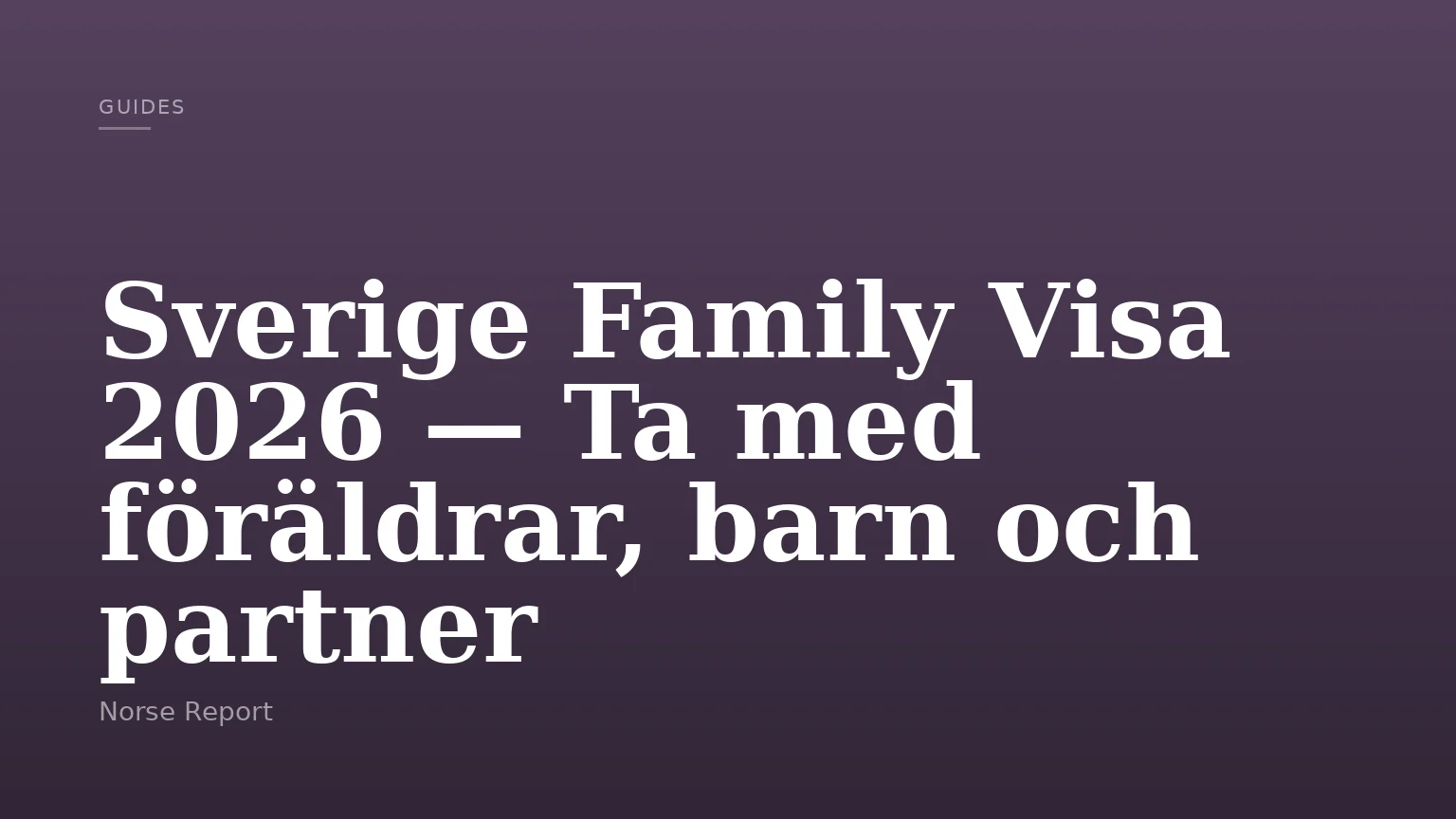 Sverige Family Visa 2026 — Ta med föräldrar, barn och partner