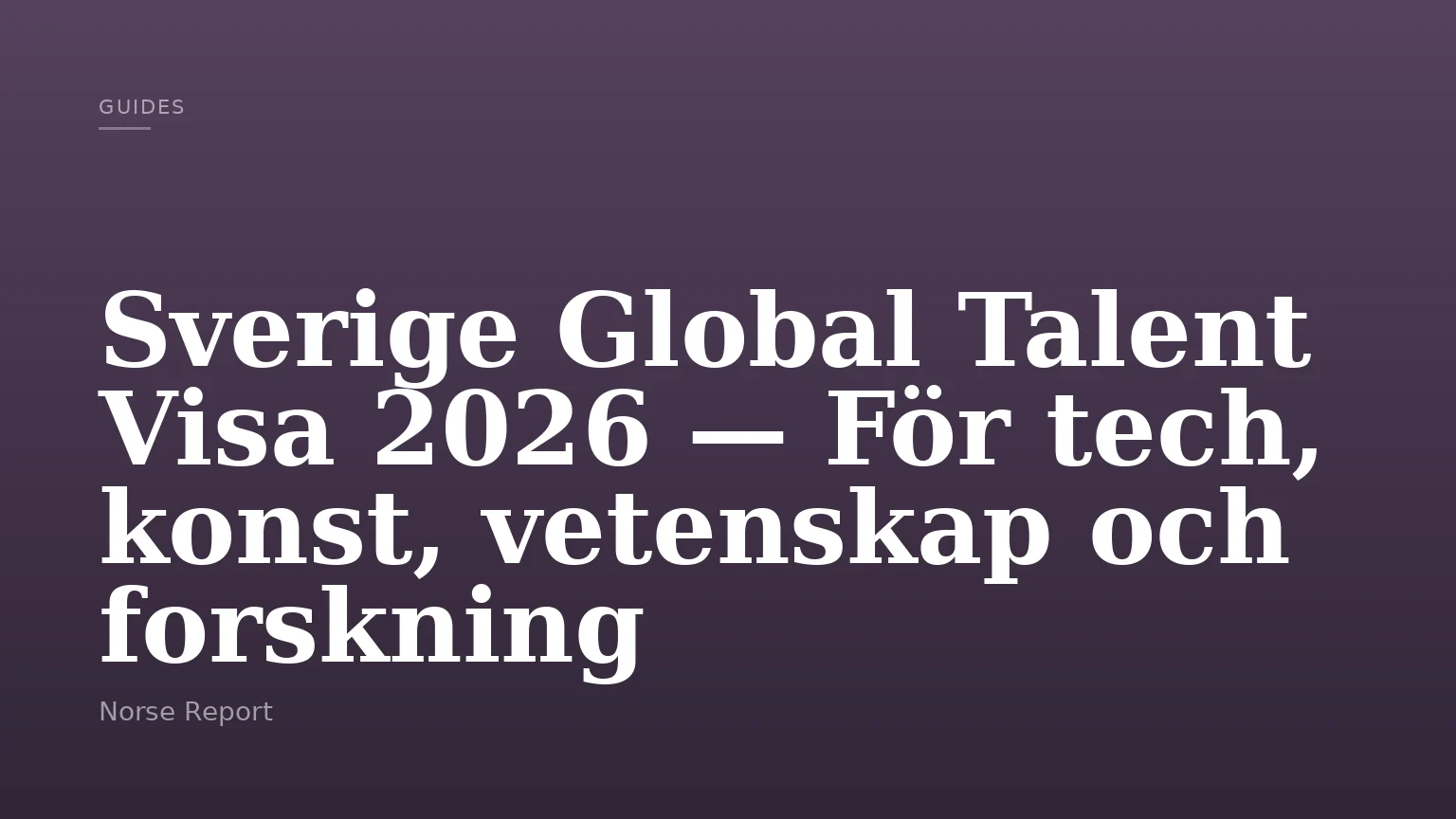 Sverige Global Talent Visa 2026 — För tech, konst, vetenskap och forskning