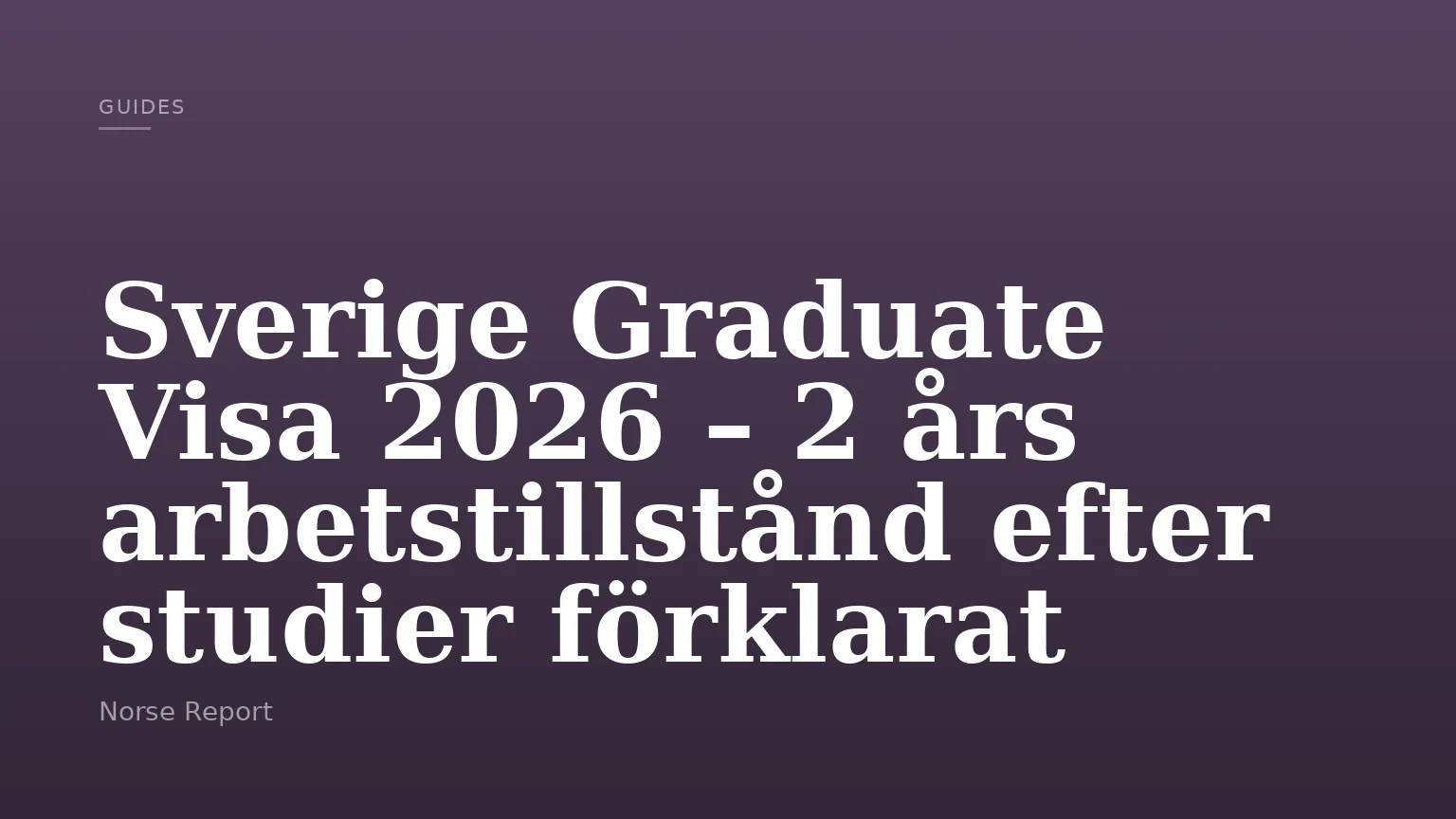 Sverige Graduate Visa 2026 – 2 års arbetstillstånd efter studier förklarat