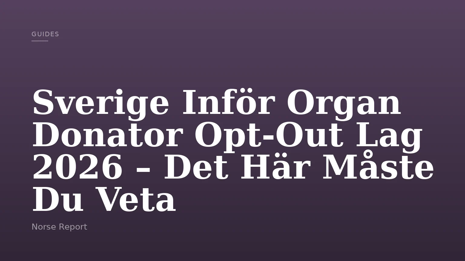 Sverige Inför Organ Donator Opt-Out Lag 2026 – Det Här Måste Du Veta