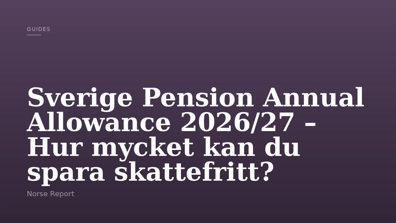 Sverige Pension Annual Allowance 2026/27 – Hur mycket kan du spara skattefritt?