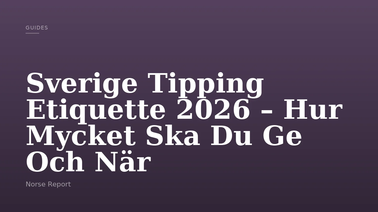 Sverige Tipping Etiquette 2026 – Hur Mycket Ska Du Ge Och När