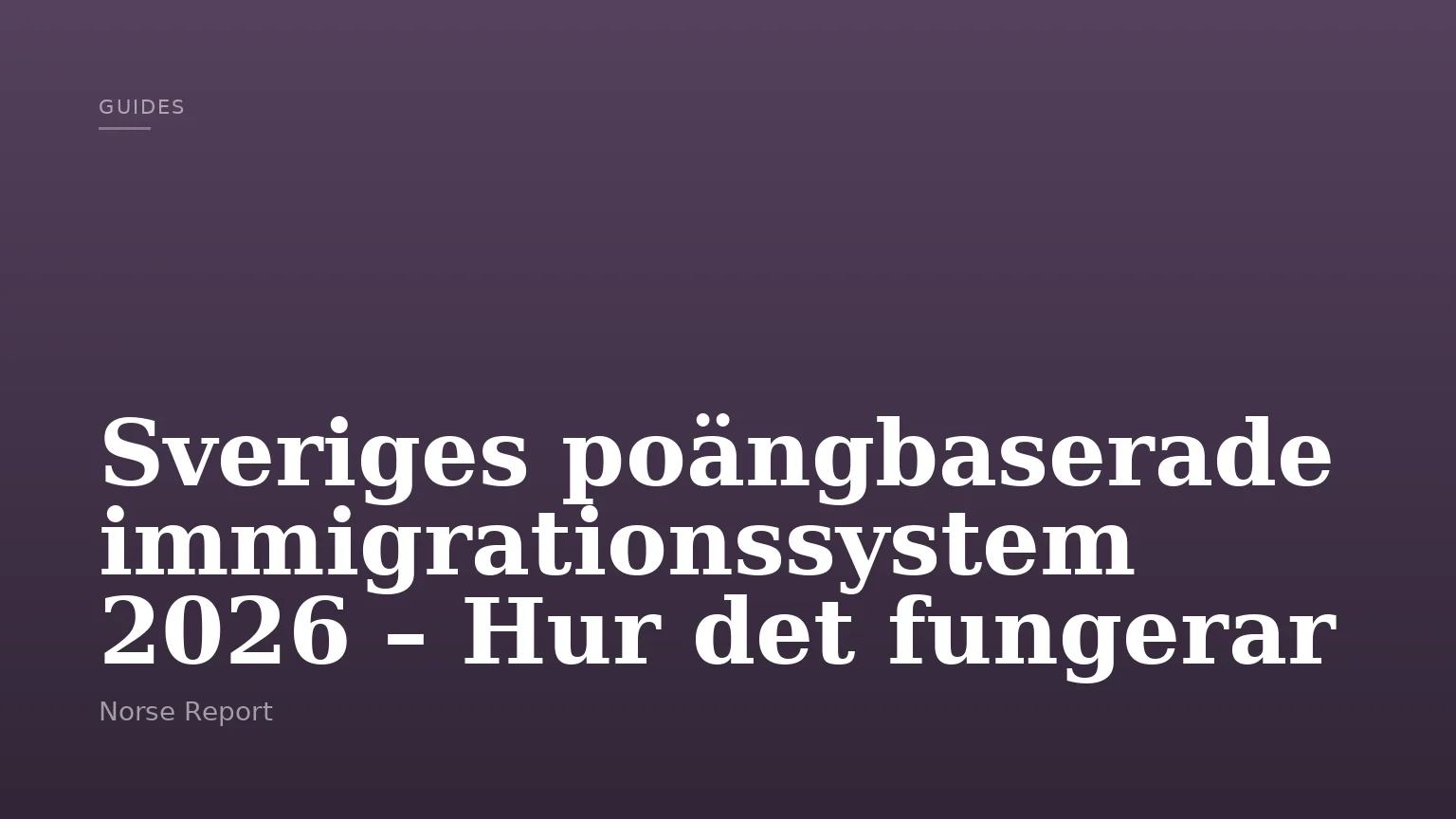 Sveriges poängbaserade immigrationssystem 2026 – Hur det fungerar