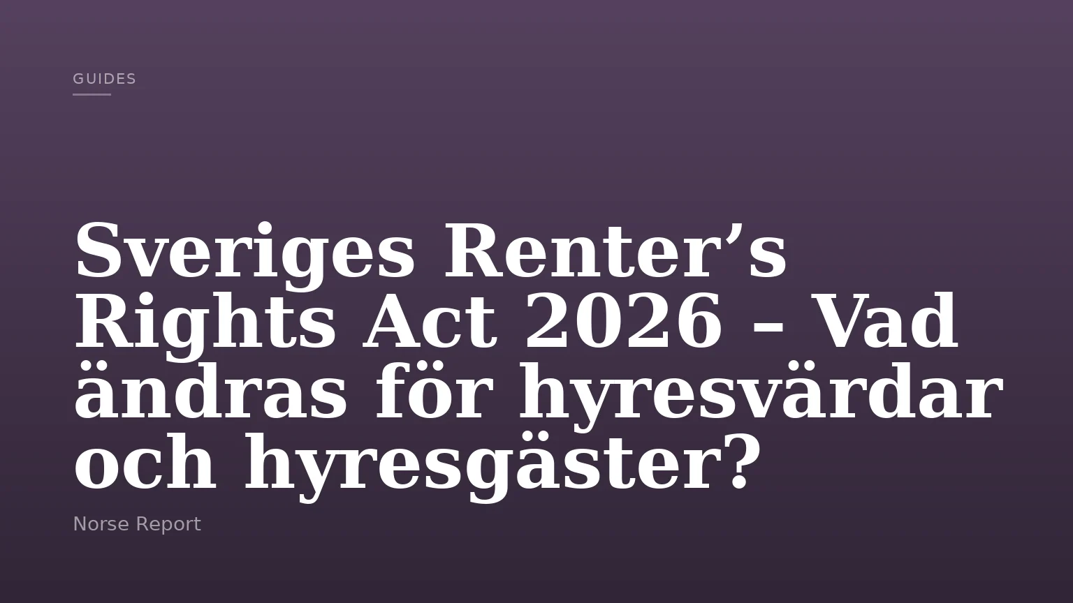 Sveriges Renter’s Rights Act 2026 – Vad ändras för hyresvärdar och hyresgäster?