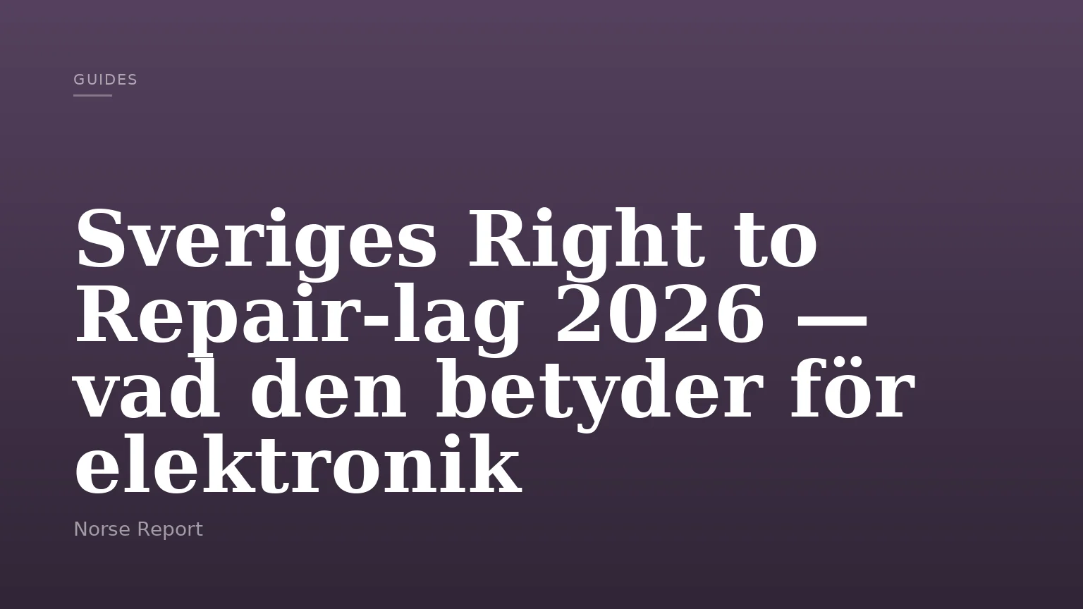 Sveriges Right to Repair‑lag 2026 — vad den betyder för elektronik