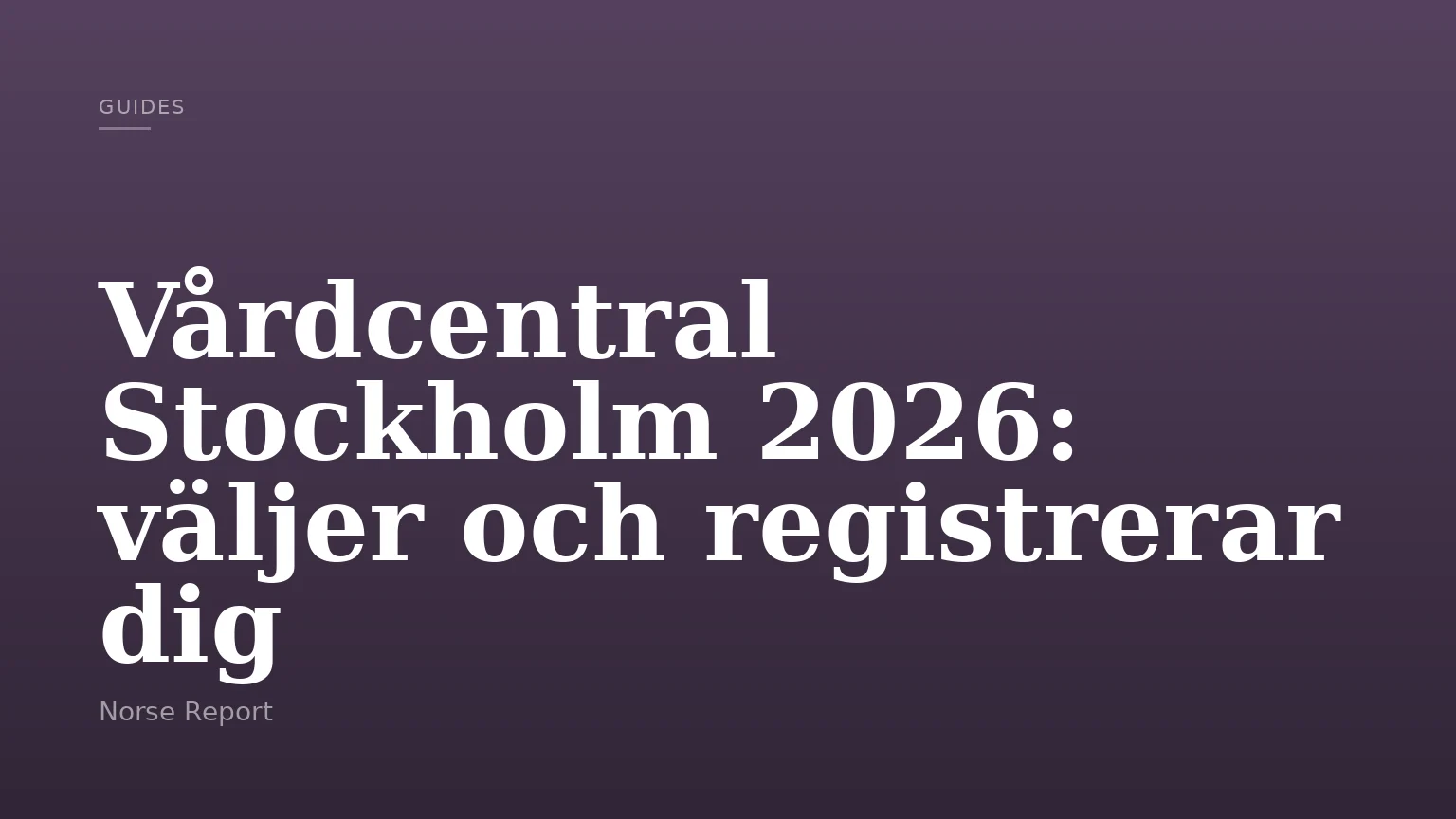 Vårdcentral Stockholm 2026: väljer och registrerar dig