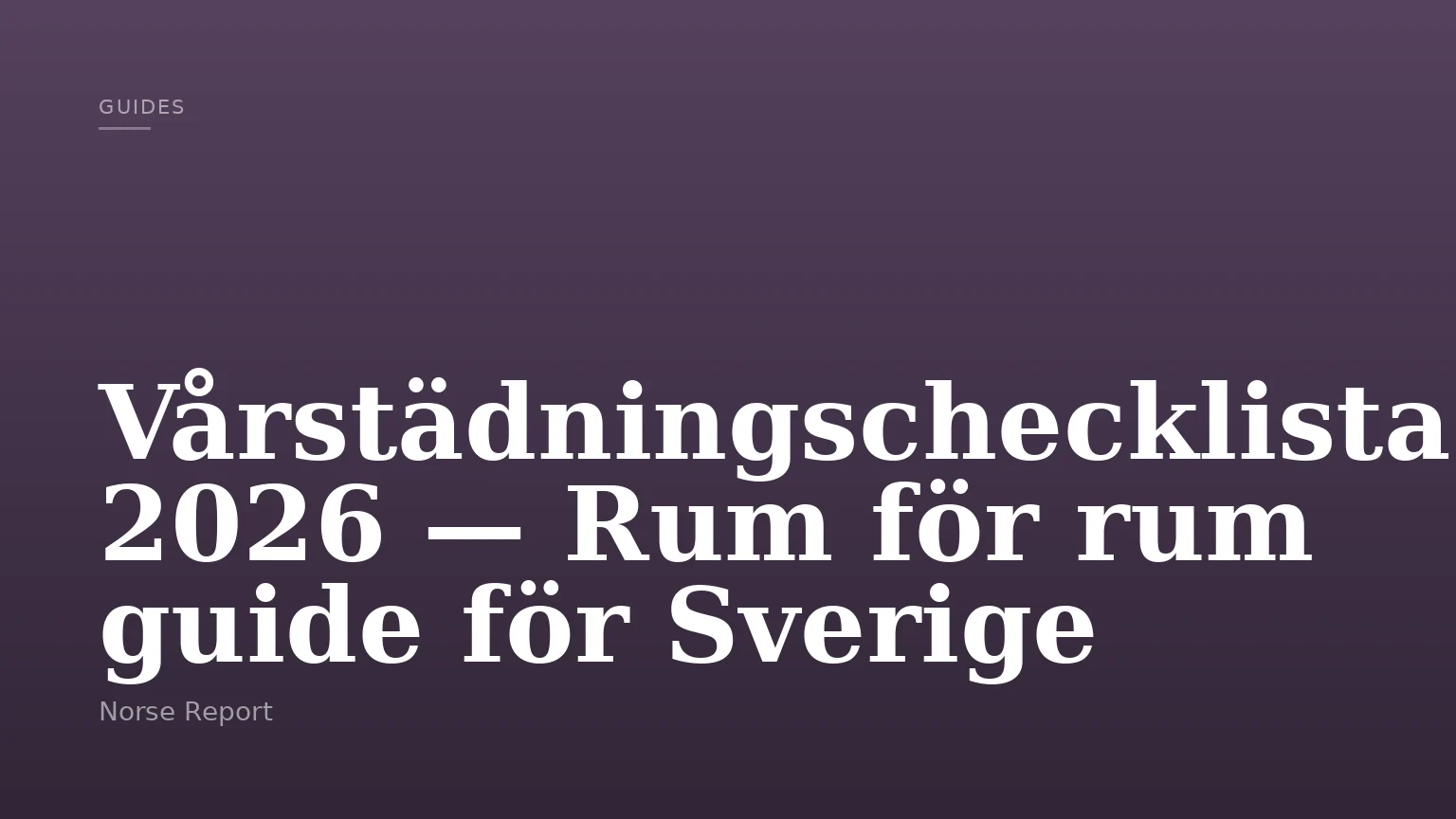 Vårstädningschecklista 2026 — Rum för rum guide för Sverige