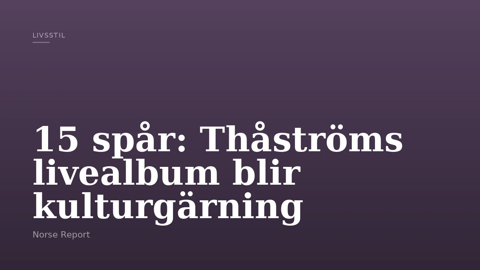 15 spår: Thåströms livealbum blir kulturgärning