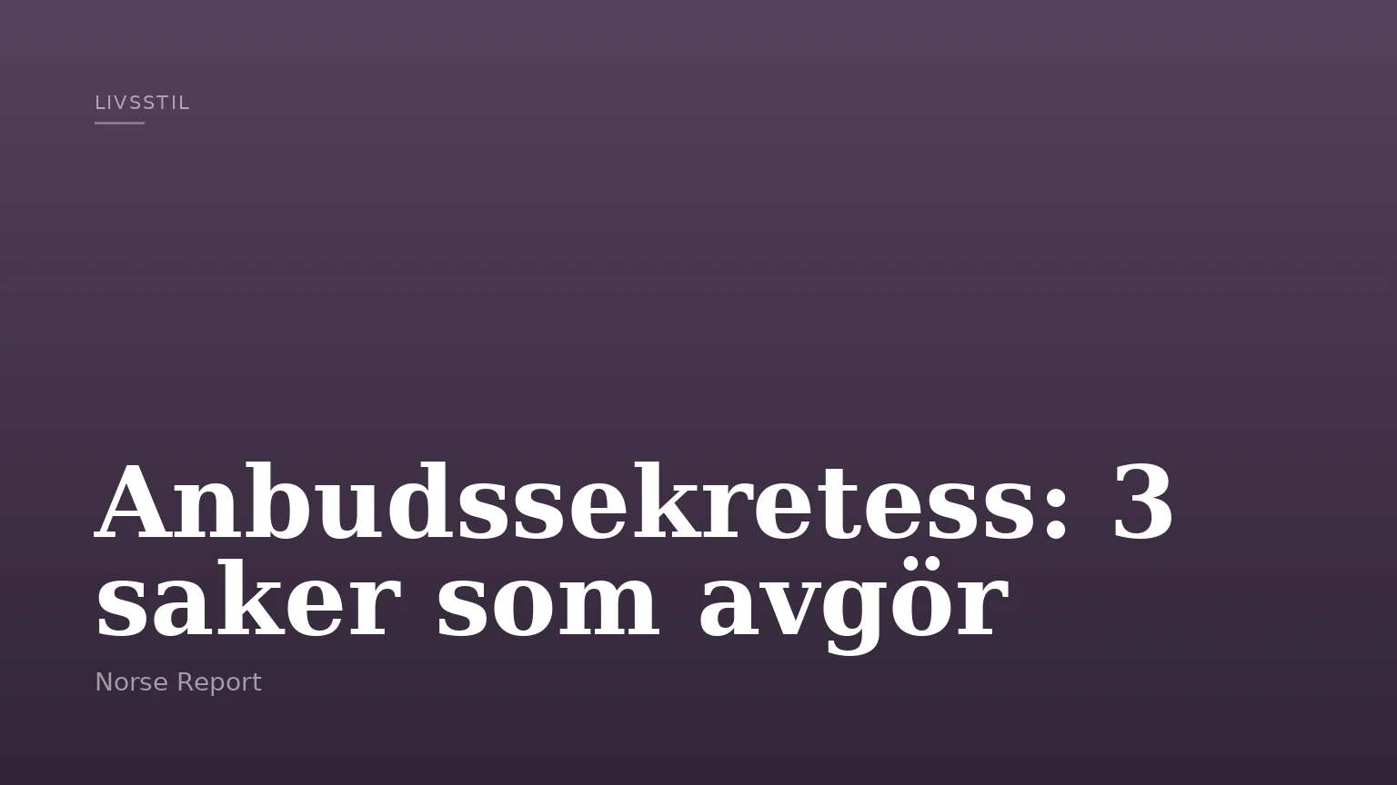 Anbudssekretess: 3 saker som avgör