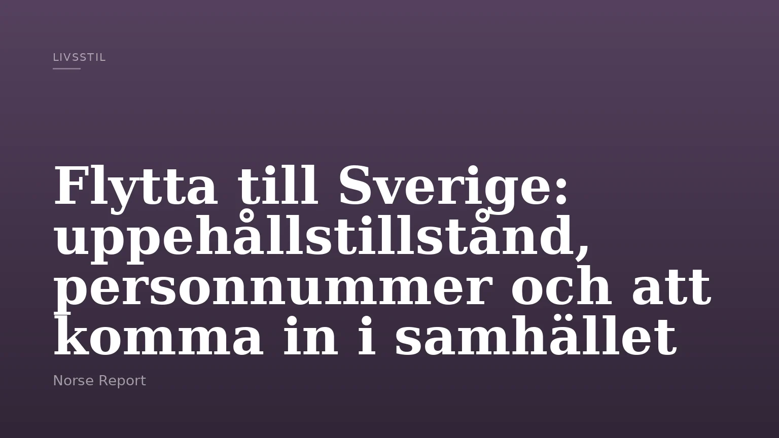 Flytta till Sverige: uppehållstillstånd, personnummer och att komma in i samhället