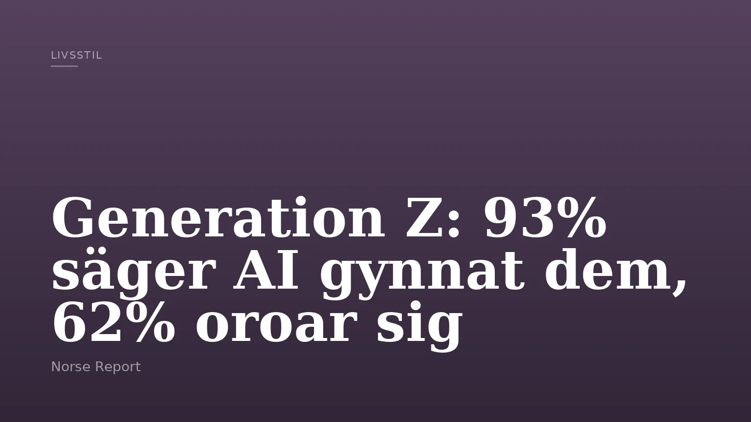 Generation Z: 93% säger AI gynnat dem, 62% oroar sig