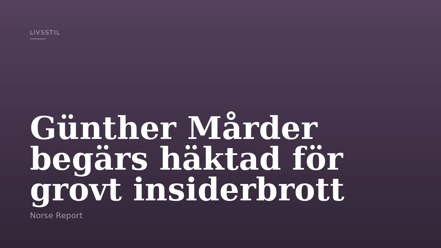Günther Mårder begärs häktad för grovt insiderbrott