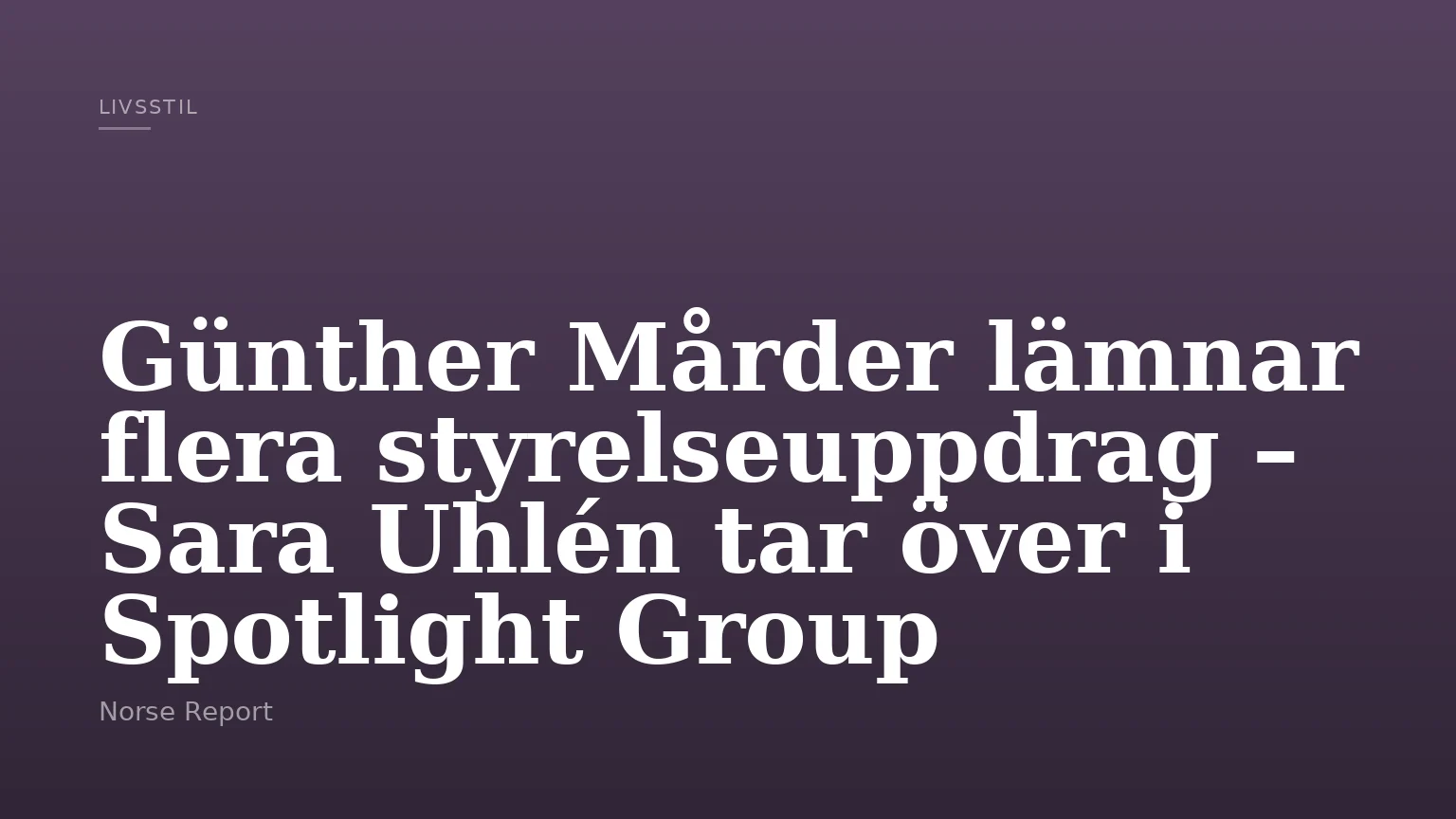 Günther Mårder lämnar flera styrelseuppdrag – Sara Uhlén tar över i Spotlight Group
