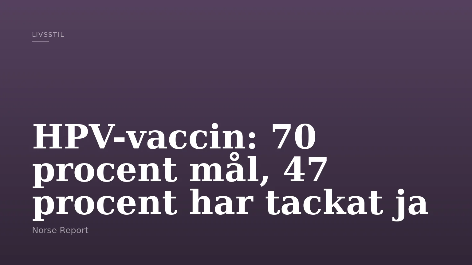 HPV-vaccin: 70 procent mål, 47 procent har tackat ja