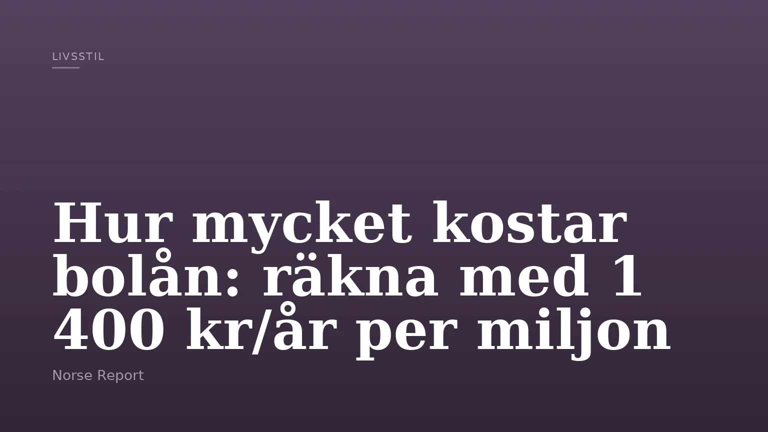 Hur mycket kostar bolån: räkna med 1 400 kr/år per miljon