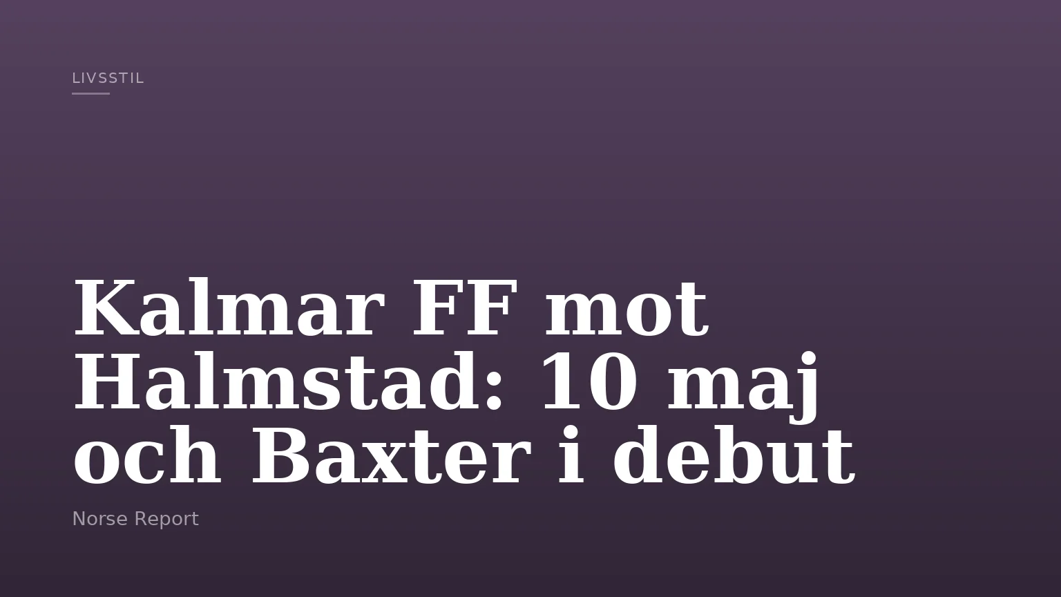 Kalmar FF mot Halmstad: 10 maj och Baxter i debut