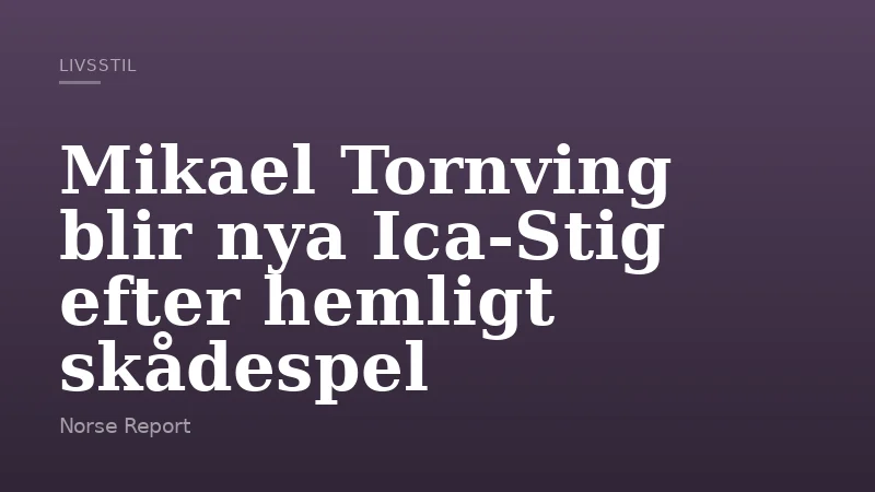 Mikael Tornving blir nya Ica-Stig efter hemligt skådespel