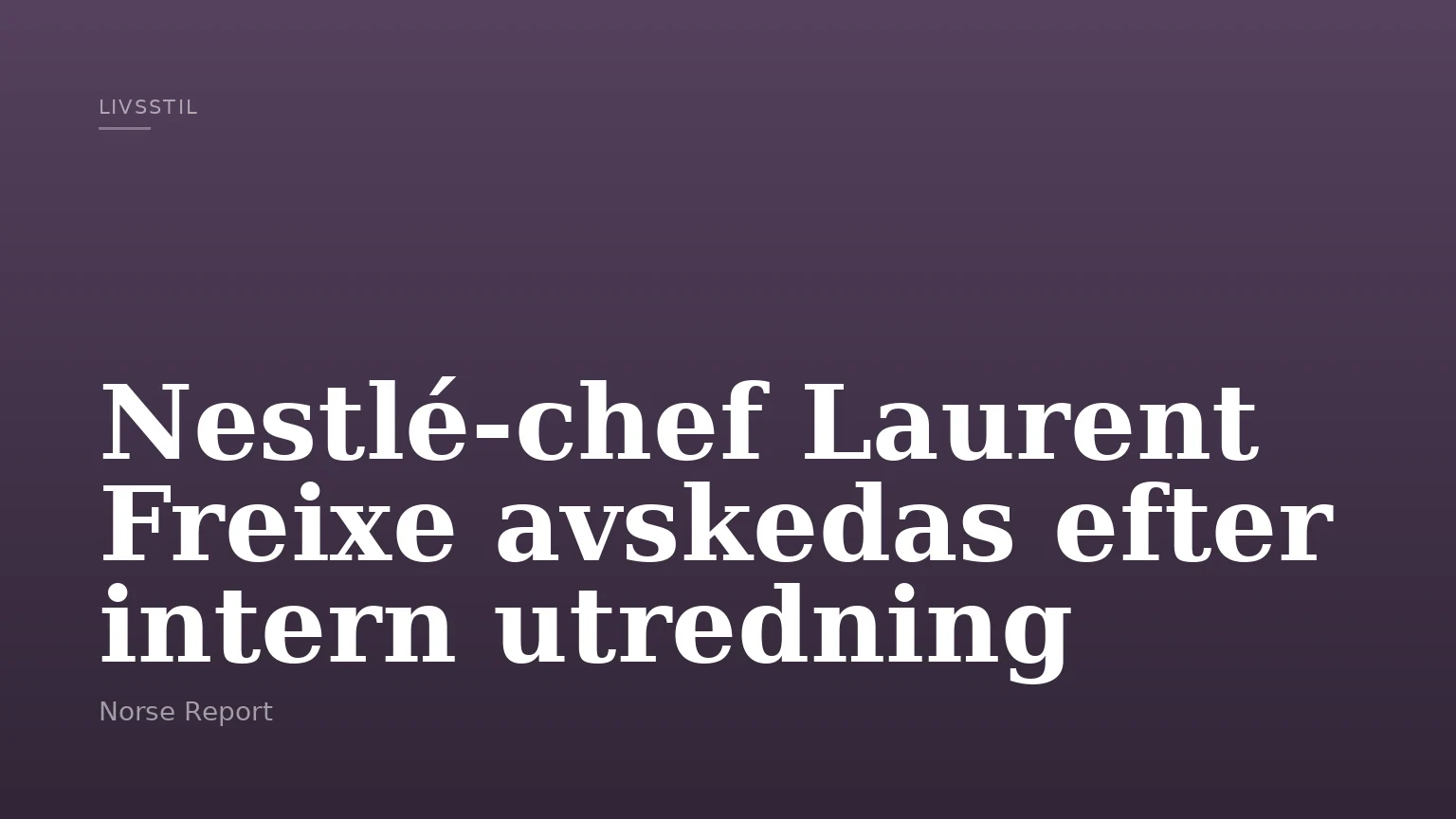 Nestlé-chef Laurent Freixe avskedas efter intern utredning