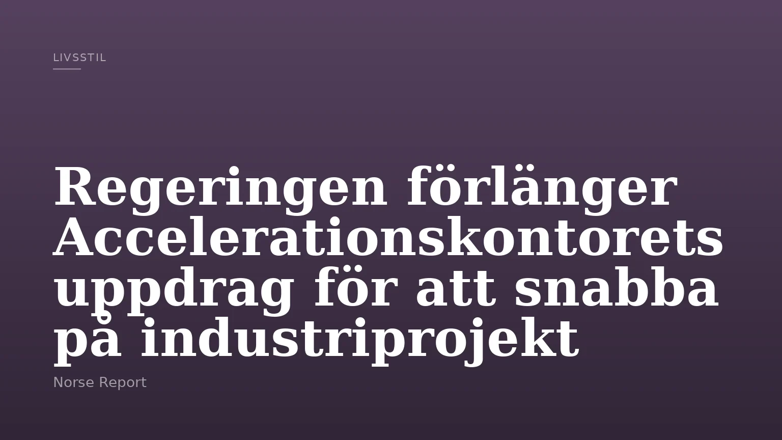 Regeringen förlänger Accelerationskontorets uppdrag för att snabba på industriprojekt