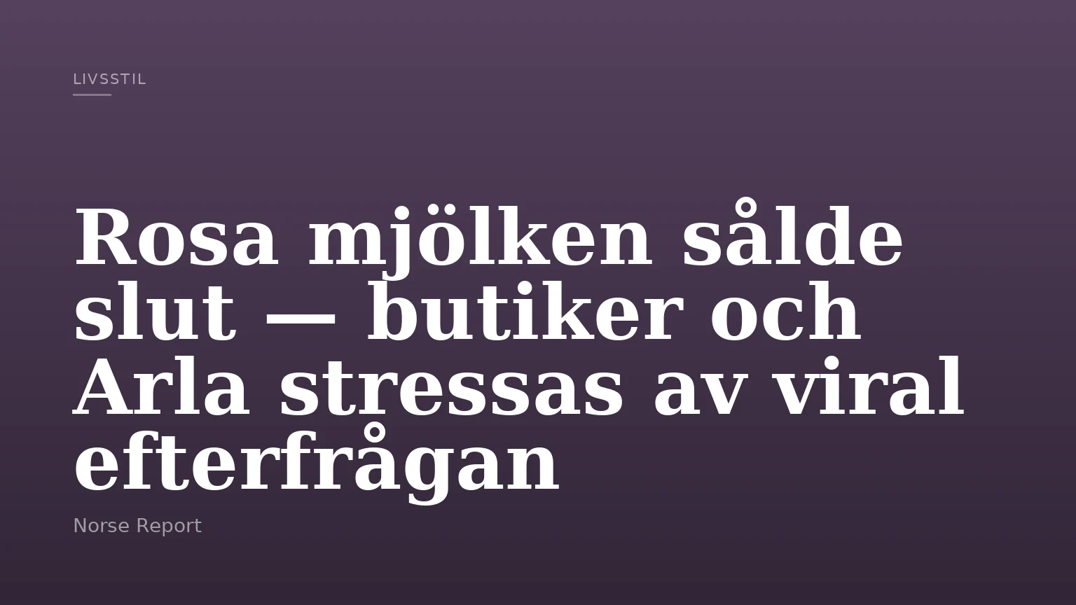 Rosa mjölken sålde slut — butiker och Arla stressas av viral efterfrågan