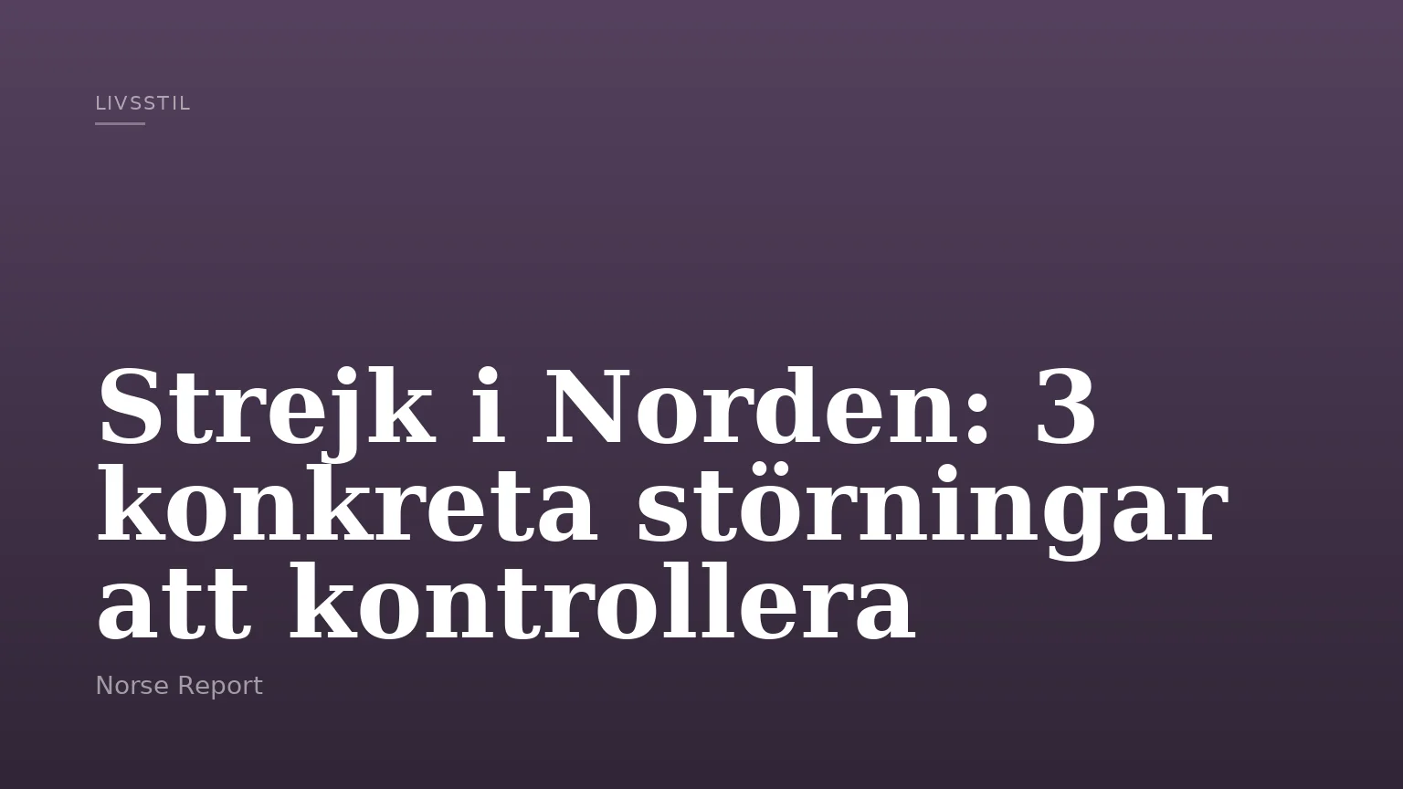 Strejk i Norden: 3 konkreta störningar att kontrollera