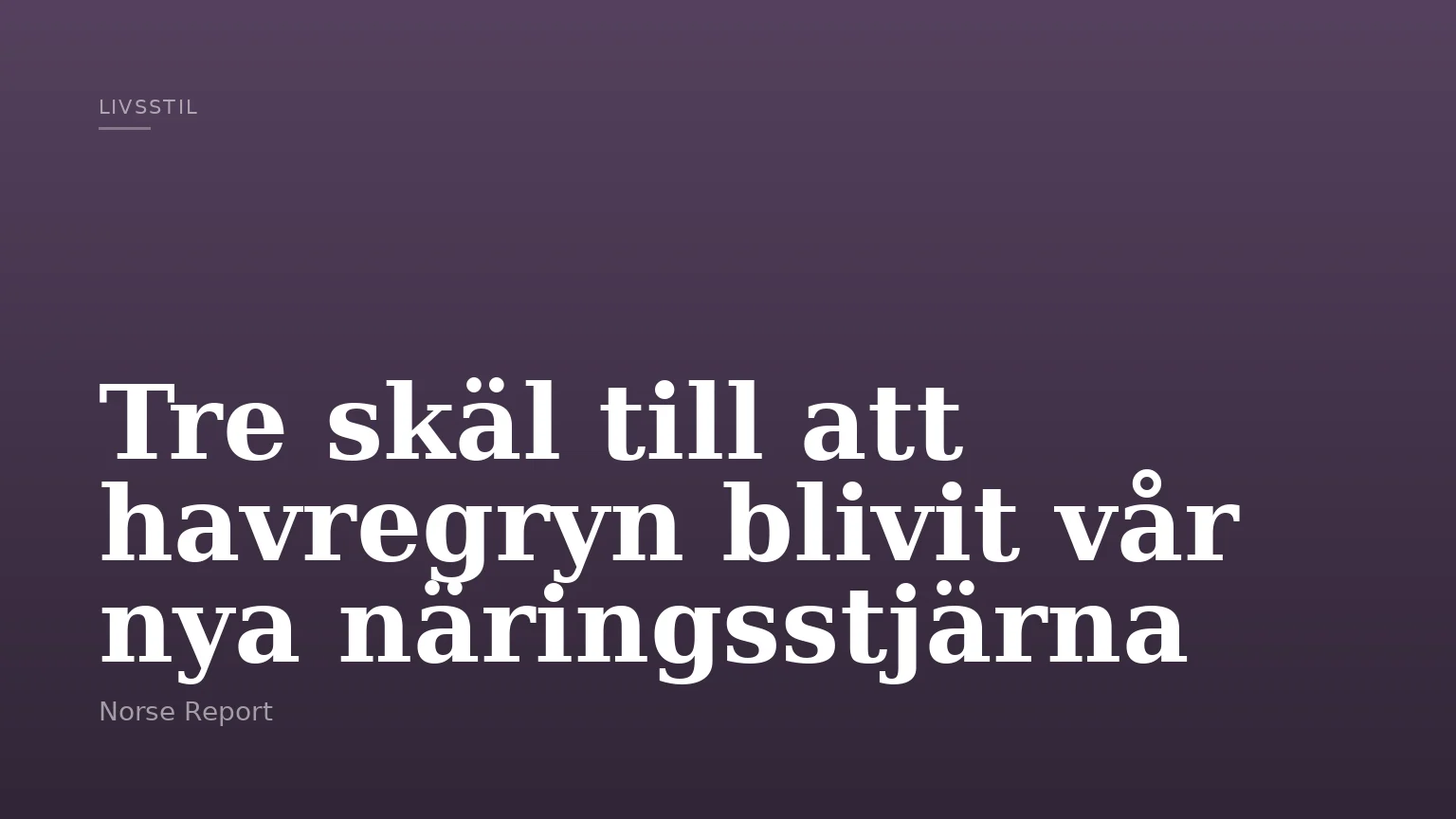 Tre skäl till att havregryn blivit vår nya näringsstjärna