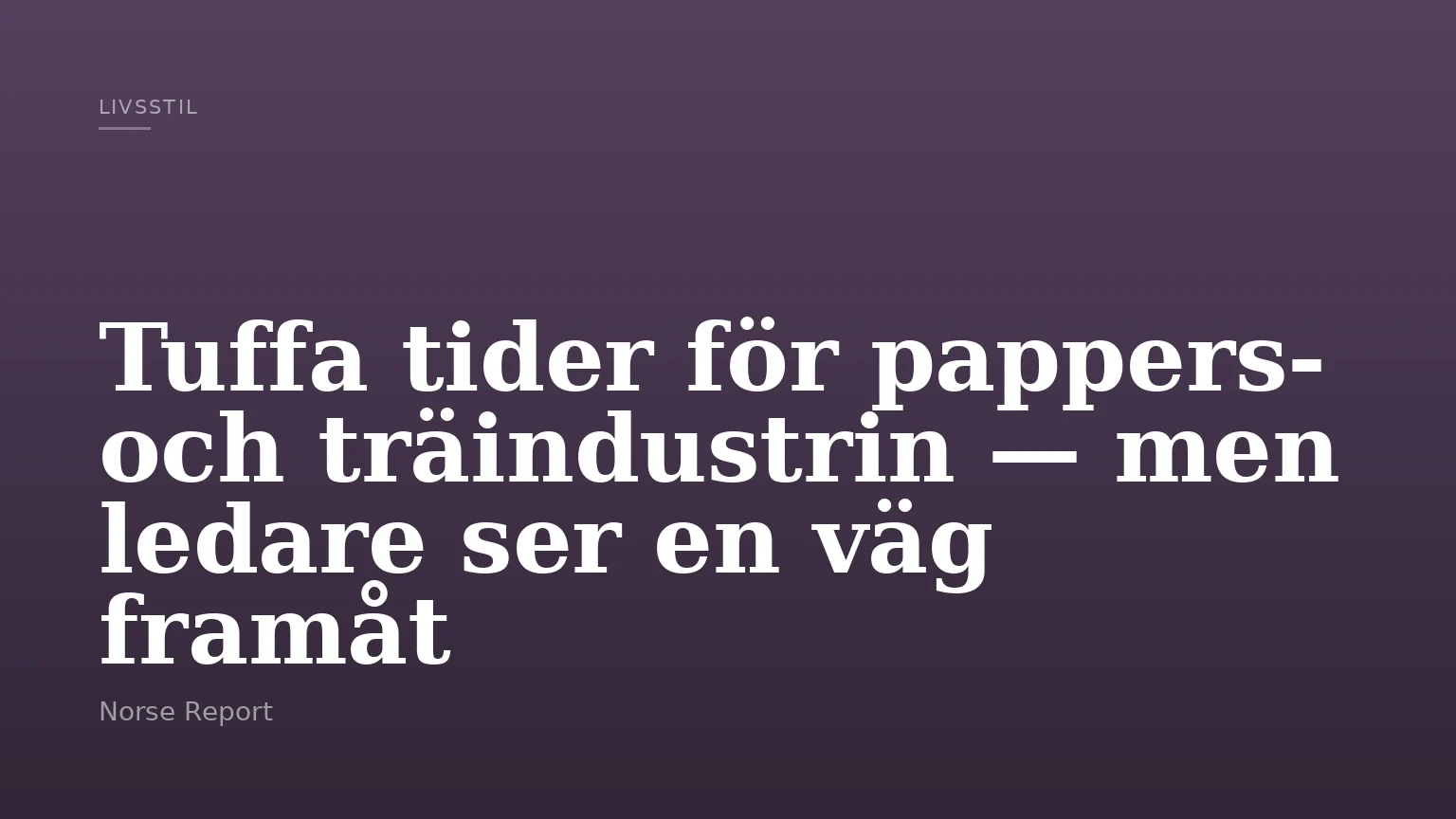 Tuffa tider för pappers- och träindustrin — men ledare ser en väg framåt