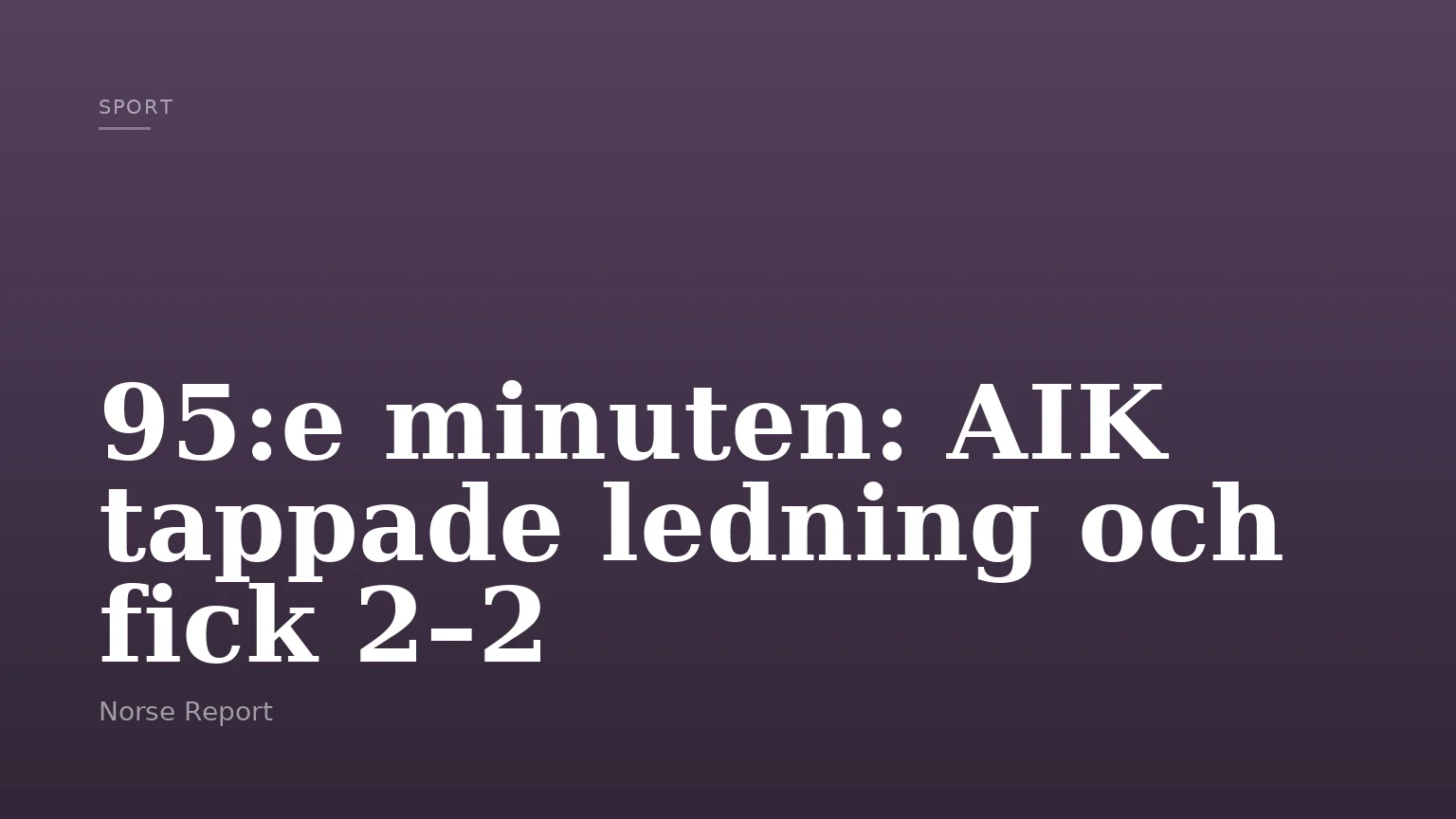 95:e minuten: AIK tappade ledning och fick 2–2