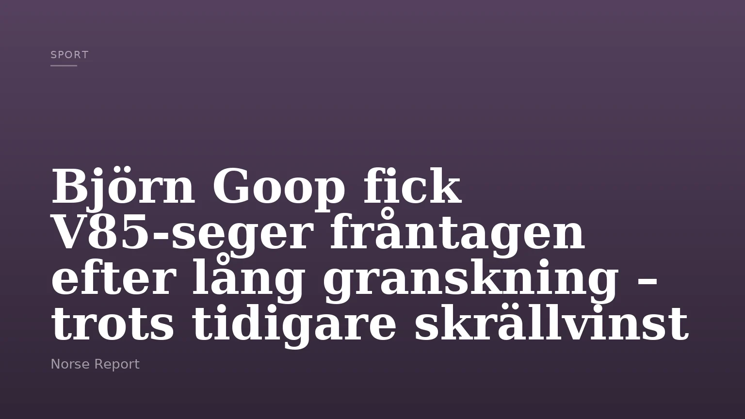 Björn Goop fick V85-seger fråntagen efter lång granskning – trots tidigare skrällvinst