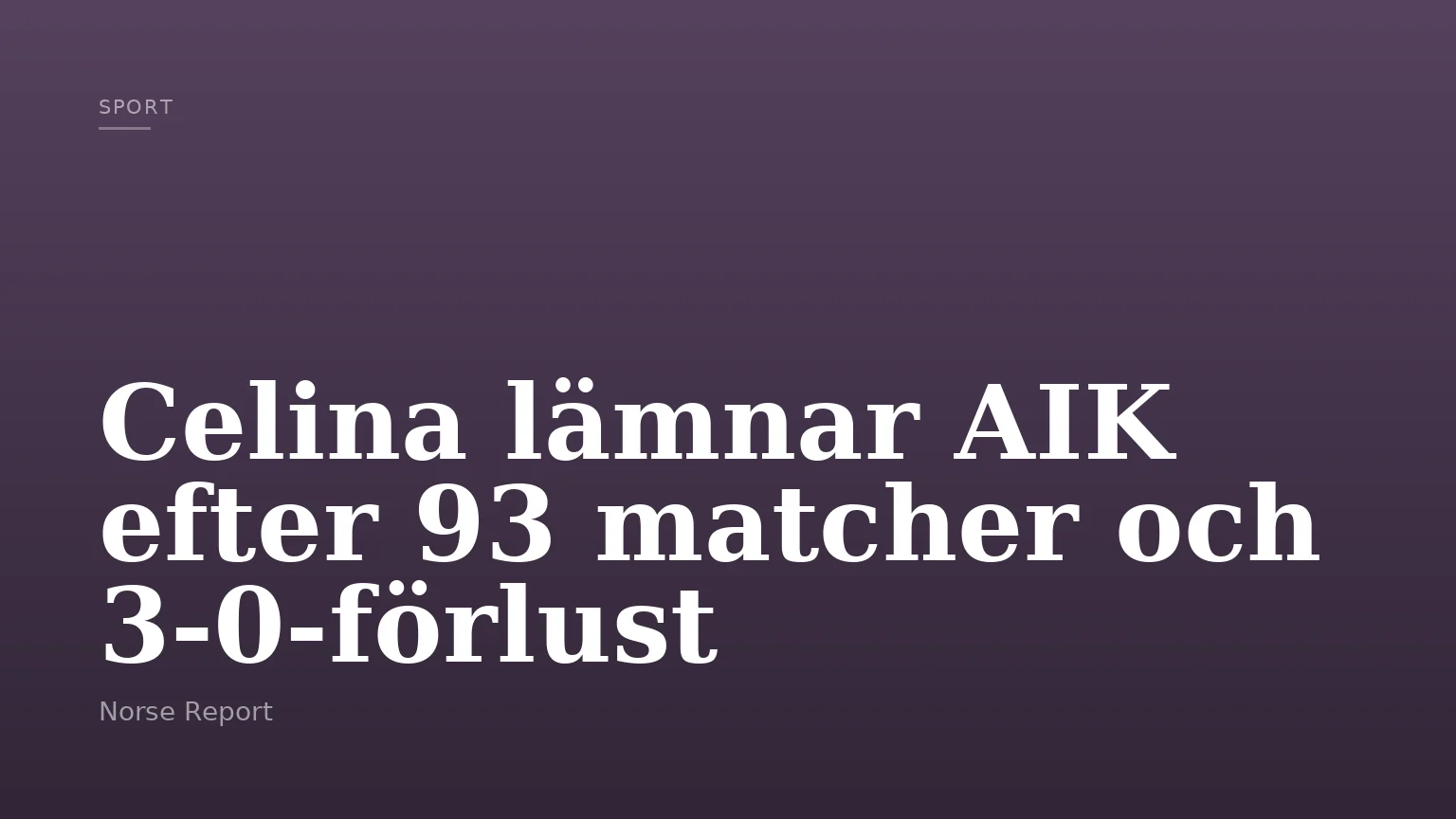 Celina lämnar AIK efter 93 matcher och 3-0-förlust