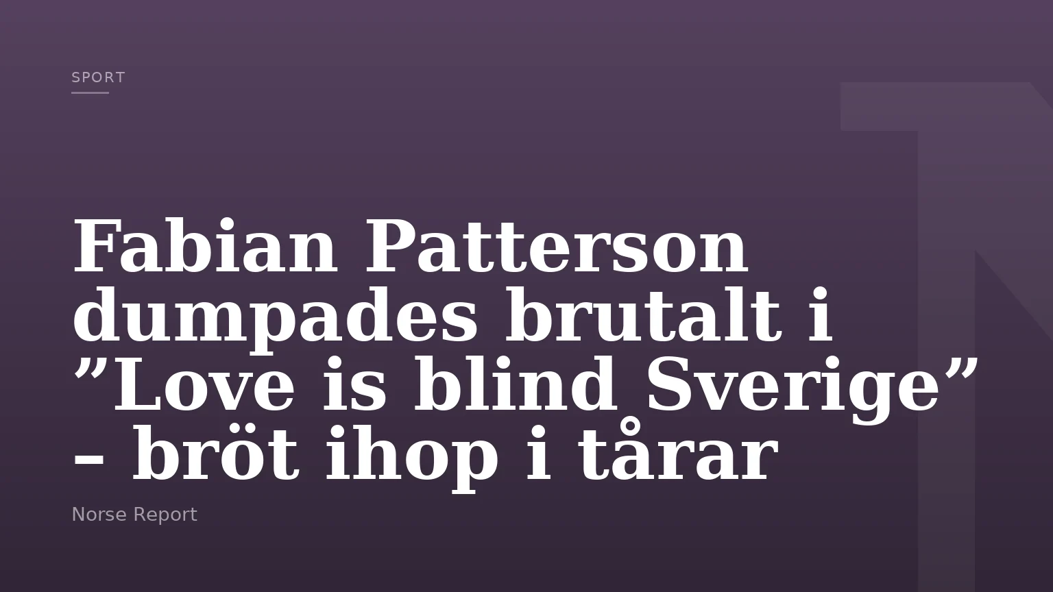Fabian Patterson dumpades brutalt i ”Love is blind Sverige” – bröt ihop i tårar