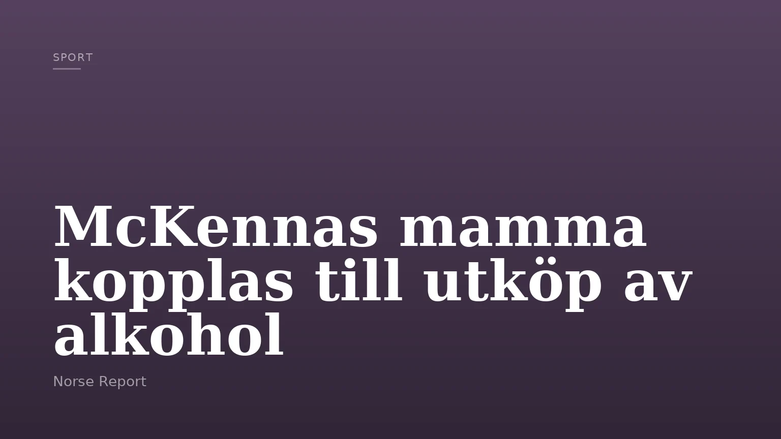 McKennas mamma kopplas till utköp av alkohol