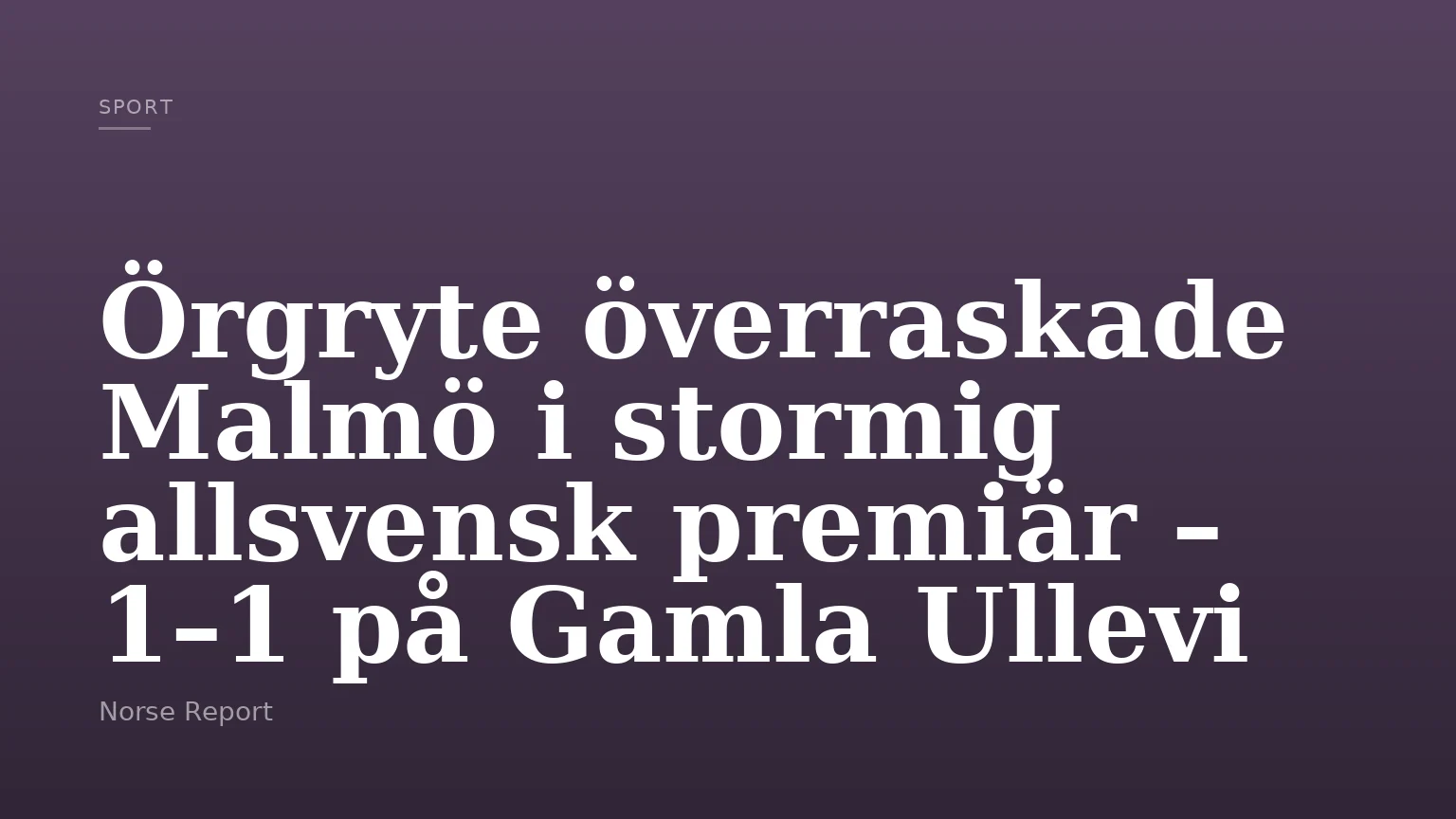 Örgryte överraskade Malmö i stormig allsvensk premiär – 1–1 på Gamla Ullevi