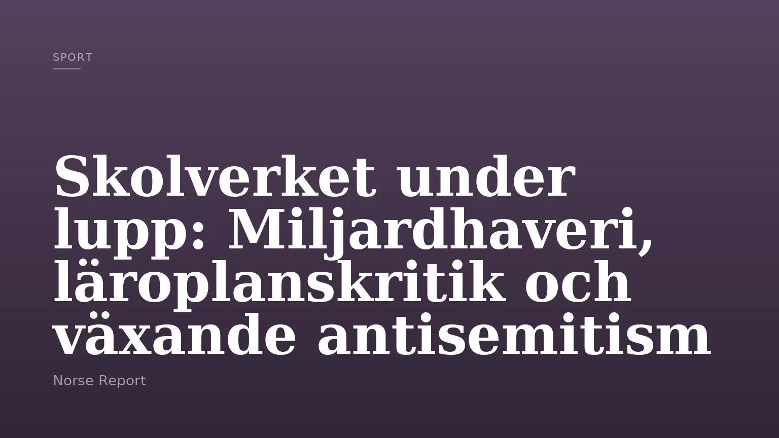 Skolverket under lupp: Miljardhaveri, läroplanskritik och växande antisemitism