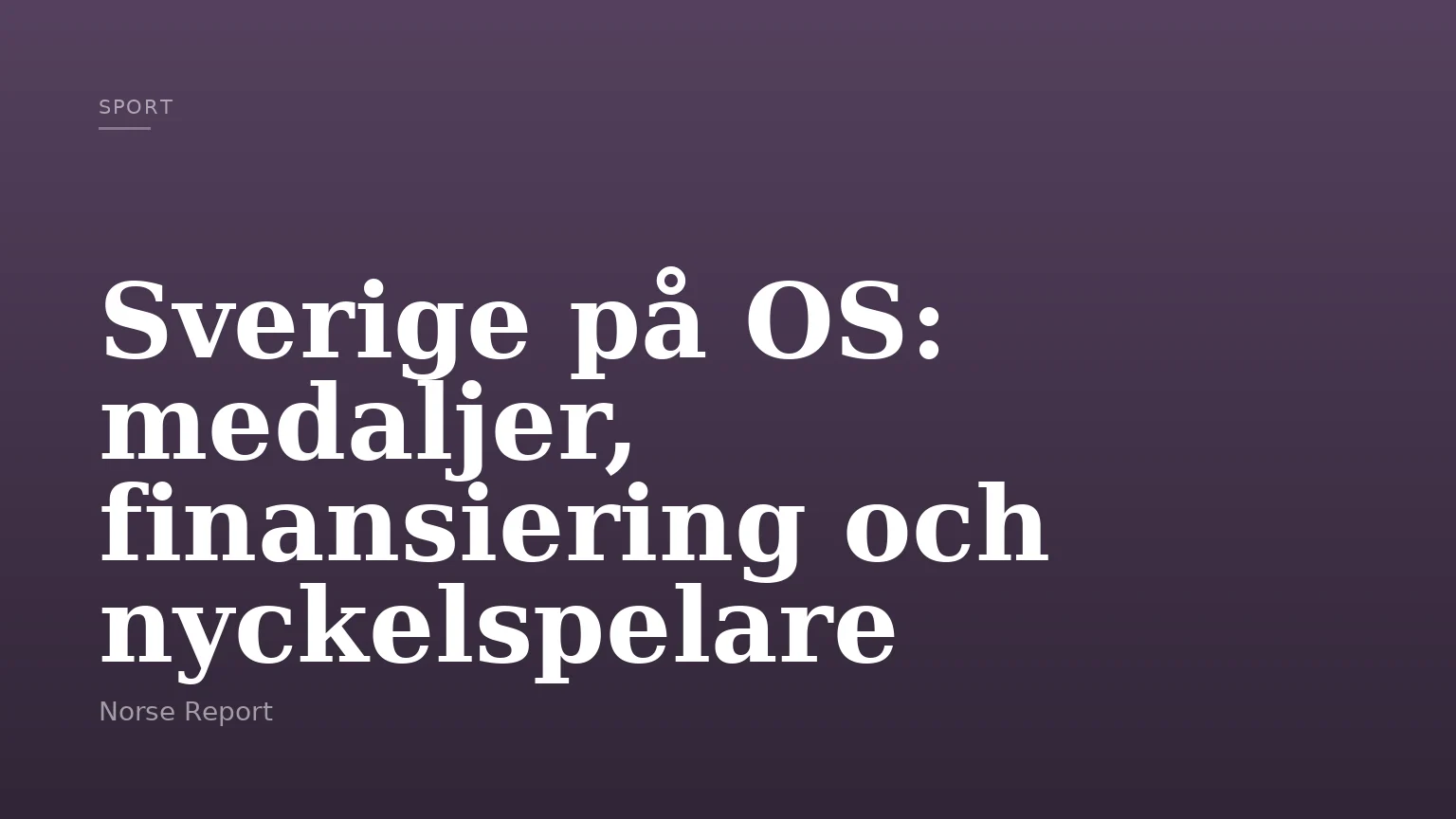 Sverige på OS: medaljer, finansiering och nyckelspelare
