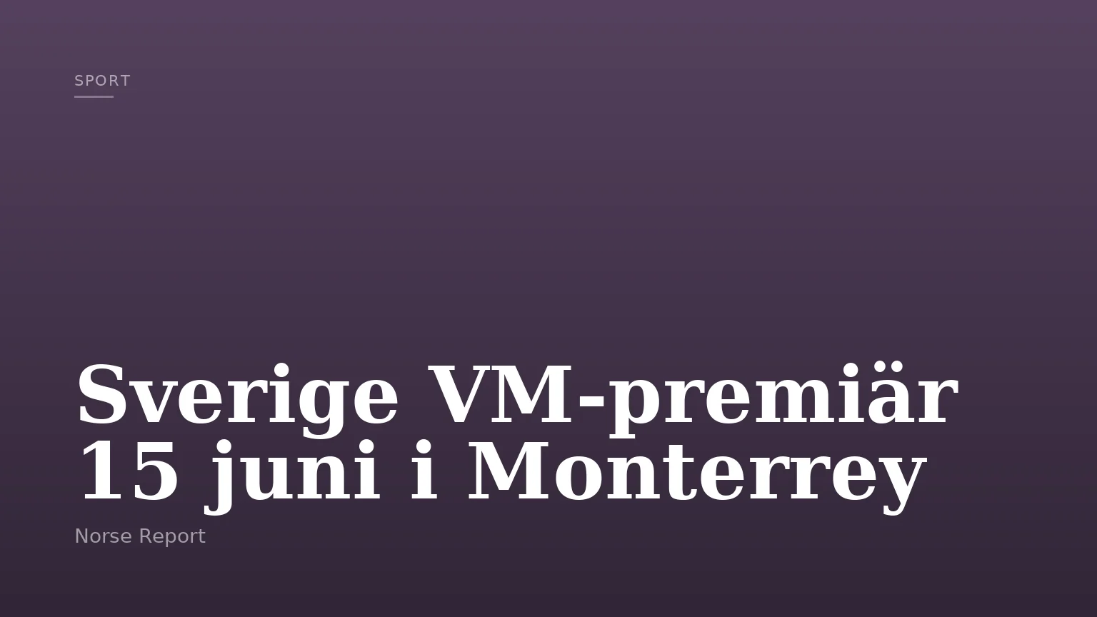 Sverige VM-premiär 15 juni i Monterrey