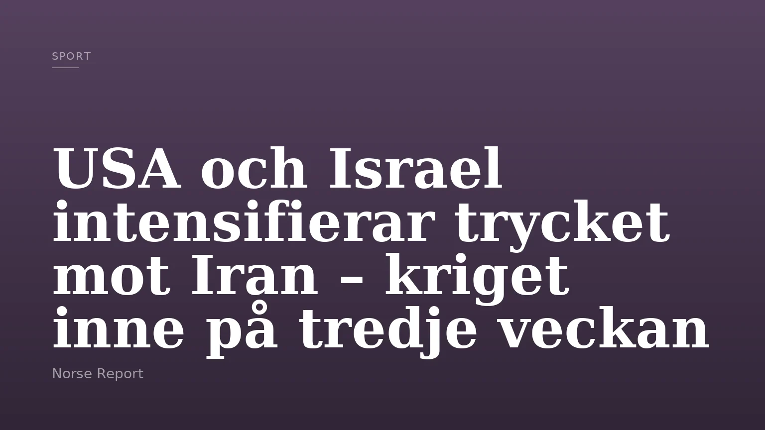 USA och Israel intensifierar trycket mot Iran – kriget inne på tredje veckan