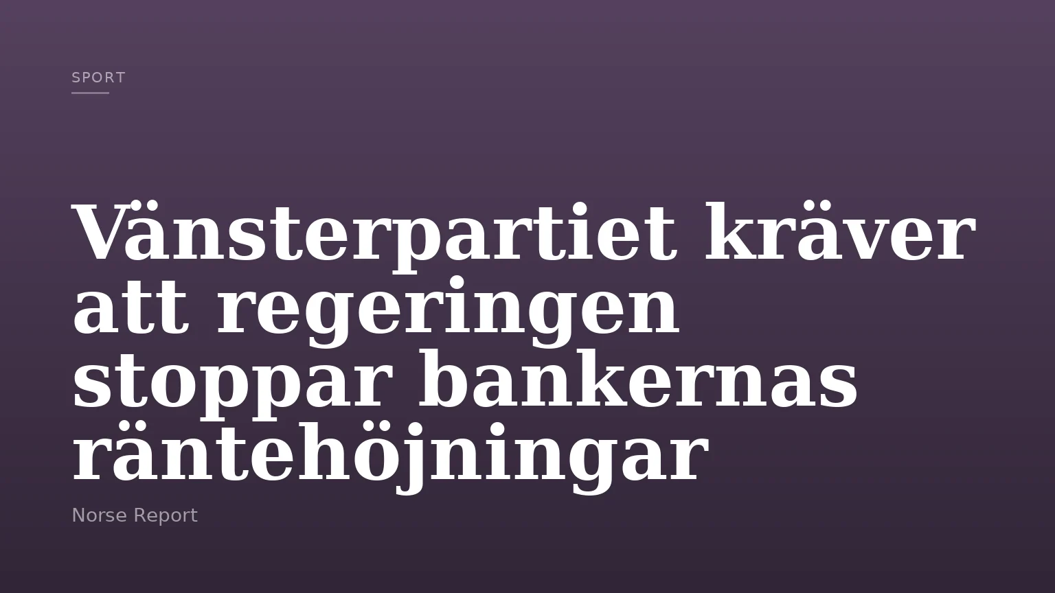 Vänsterpartiet kräver att regeringen stoppar bankernas räntehöjningar