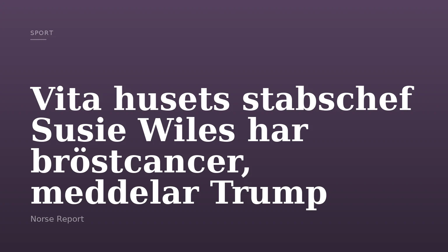 Vita husets stabschef Susie Wiles har bröstcancer, meddelar Trump