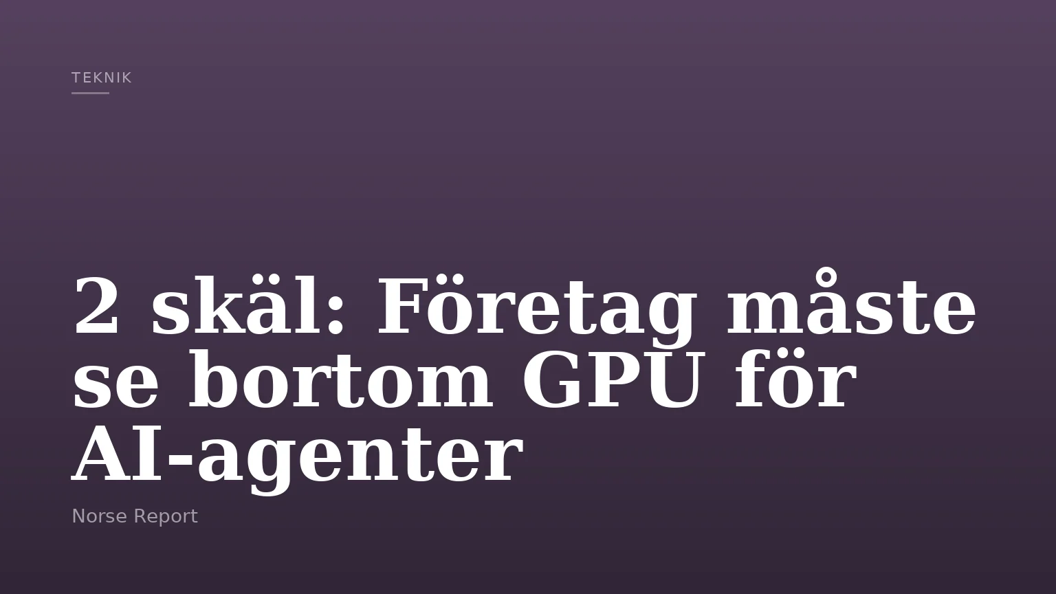 2 skäl: Företag måste se bortom GPU för AI‑agenter