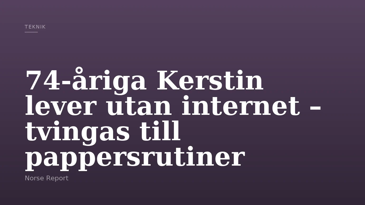 74-åriga Kerstin lever utan internet – tvingas till pappersrutiner
