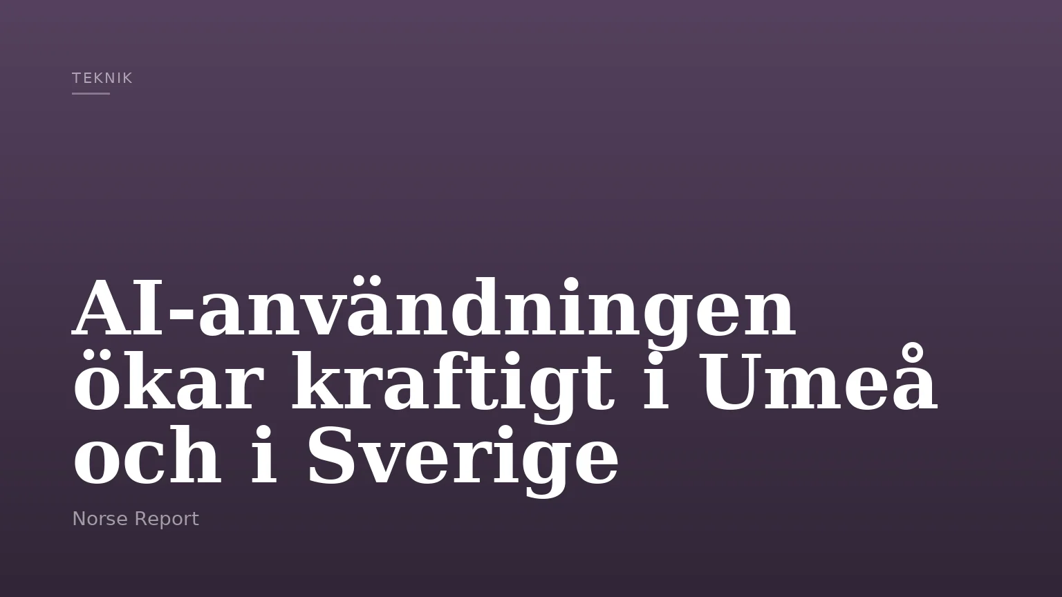 AI-användningen ökar kraftigt i Umeå och i Sverige
