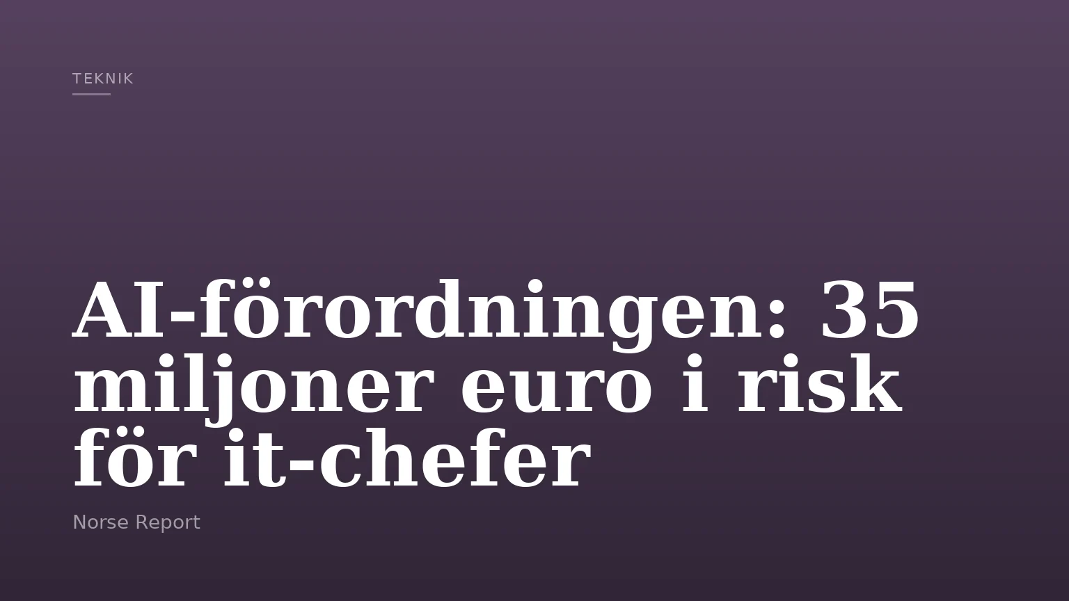 AI-förordningen: 35 miljoner euro i risk för it-chefer